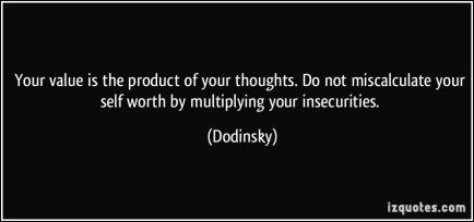 quote-your-value-is-the-product-of-your-thoughts-do-not-miscalculate-your-self-worth-by-multiplying-your-dodinsky-293212